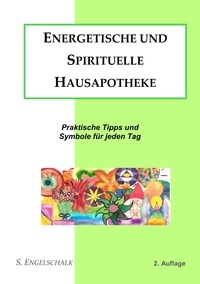S. Engelschalk - Energetische und spirituelle Hausapotheke - Praktische Tipps und Symbole für jeden Tag.