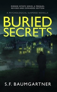 S.F. Baumgartner - Buried Secrets: A Psychological Suspense Novella - Mirror Estate.