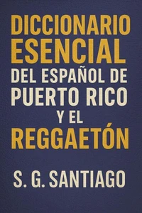 Diccionario Esencial Del Espanol De Puerto Rico Y El Reggaeton