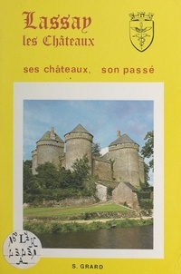 S. Grard et R. Thébault - Lassay - Ses châteaux, son passé.