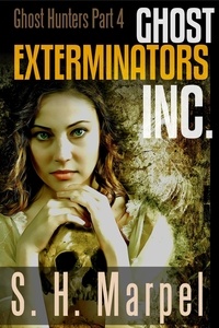  S. H. Marpel - Ghost Exterminators Inc. - Ghost Hunters Mystery Parables.