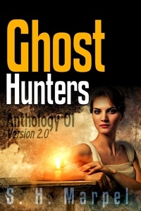 S. H. Marpel - Ghost Hunters Anthology 01 Version 2.0 - Ghost Hunter Mystery Parable Anthology.