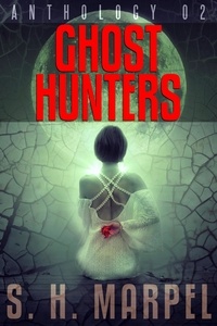  S. H. Marpel - Ghost Hunters Anthology 02 - Ghost Hunter Mystery Parable Anthology.