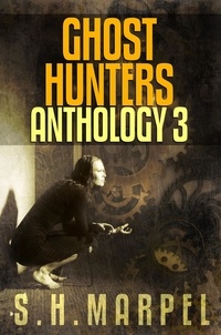  S. H. Marpel - Ghost Hunters Anthology 03 - Ghost Hunter Mystery Parable Anthology.