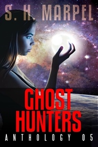  S. H. Marpel - Ghost Hunters Anthology 05 - Ghost Hunter Mystery Parable Anthology.