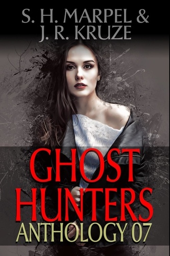  S. H. Marpel et  J. R. Kruze - Ghost Hunters Anthology 07 - Ghost Hunter Mystery Parable Anthology.