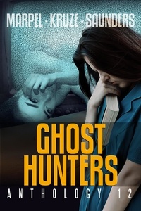  S. H. Marpel et  J. R. Kruze - Ghost Hunters Anthology 12 - Ghost Hunter Mystery Parable Anthology.