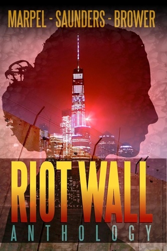  S. H. Marpel et  R. L. Saunders - Riot Wall Anthology - Speculative Fiction Parable Anthology.