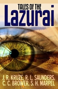  S. H. Marpel et  J. R. Kruze - Tales of the Lazurai - Speculative Fiction Parable Anthology.