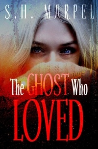  S. H. Marpel - The Ghost Who Loved - Ghost Hunters Mystery Parables.