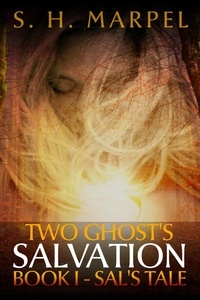  S. H. Marpel - Two Ghost's Salvation, Book I: Sal's Tale - Ghost Hunters Mystery Parables.