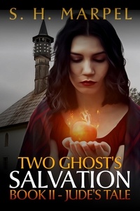  S. H. Marpel - Two Ghost's Salvation, Book II - Jude's Tale - Ghost Hunters Mystery Parables.