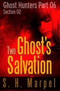  S. H. Marpel - Two Ghost's Salvation - Section 02 - Ghost Hunters - Salvation, #2.