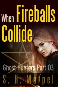  S. H. Marpel - When Fireballs Collide - Ghost Hunters Mystery-Detective, #3.