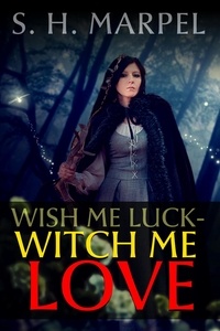  S. H. Marpel - Wish Me Luck, Witch Me Love - Mystery-Detective Fantasy.