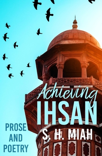  S. H. Miah - Achieving Ihsan - Poetry Collections, #3.