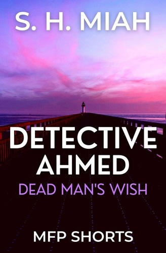  S. H. Miah - Dead Man's Wish - Private Detective Ahmed Mystery Short Stories.