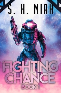  S. H. Miah - Fighting Chance Book 1 - Fighting Chance Space Opera Series, #1.