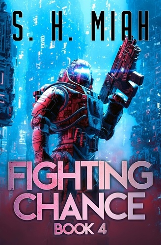  S. H. Miah - Fighting Chance Book 4 - Fighting Chance Space Opera Series, #4.