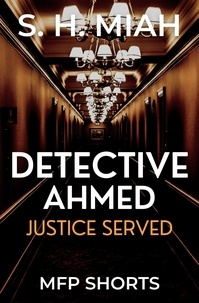  S. H. Miah - Justice Served - Private Detective Ahmed Mystery Short Stories.