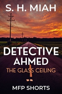  S. H. Miah - The Glass Ceiling - Private Detective Ahmed Mystery Short Stories.