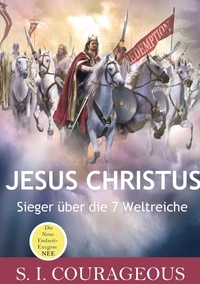 S.I. Courageous - Jesus Christus - Sieger über die 7 Weltreiche.
