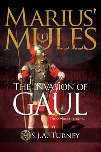  S.J.A. Turney - Marius' Mules: The Invasion of Gaul - Marius' Mules, #1.
