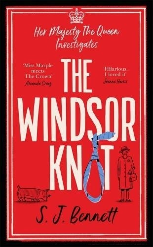 S J Bennett - The Windsor Knot - The Queen investigates a murder in this delightfully clever mystery for fans of The Thursday Murder Club.