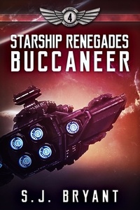  S.J. Bryant - Starship Renegades: Buccaneer - Starship Renegades, #4.