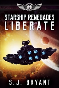  S.J. Bryant - Starship Renegades: Liberate - Starship Renegades, #2.