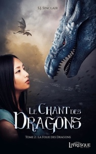 S.j. Sinclair - Le Chant des Dragons 2 : Le chant des dragons, tome 2 - La Folie des dragons.