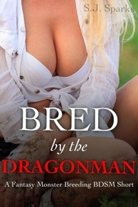 Télécharger des livres japonais gratuitement Bred By The Dragonman: A Fantasy Monster BDSM Breeding Short par S.J. Sparks 9798227989963 iBook en francais
