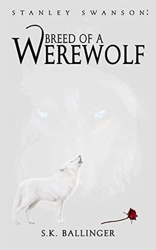  S.K. Ballinger - Stanley Swanson - Breed of a Werewolf - First.