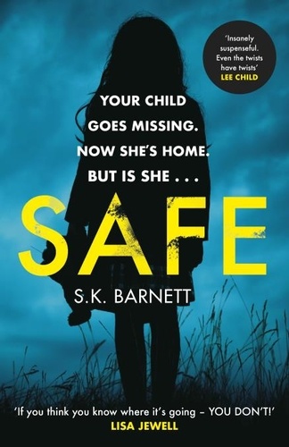 S K Barnett - Safe - A missing girl comes home. But is it really her?.