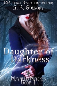  S. K. Gregory - Daughter of Darkness - Wayfield Witches, #2.