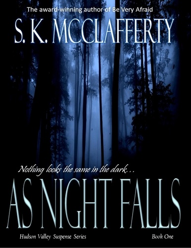  S. K. McClafferty - As Night Falls - Hudson Valley Suspense Series, #1.