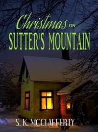  S. K. McClafferty - Christmas On Sutter's Mountain - Country Roads Series, #1.