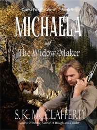  S. K. McClafferty - Michaela and the Widow-maker - Quest For The West, #5.