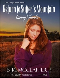  S. K. McClafferty - Return to Sutter's Mountain: Giving Thanks - Country Roads Series, #2.