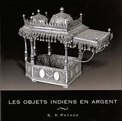 S.K. Pathak - Les objets indiens en argent.