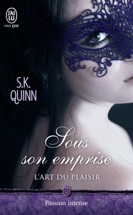 S-K Quinn - L'art du plaisir Tome 1 : Sous son emprise.