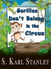  S. Karl Stanley - Gorillas Don't Belong in the Circus.