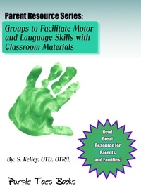  S Kelley - Activities to Facilitate Motor and Language Skills with Household Materials - Parent Resource Series, #1.