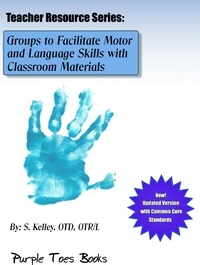  S Kelley - Groups to Facilitate Motor and Language Skills with Classroom Materials - Teachers Resource Series, #1.
