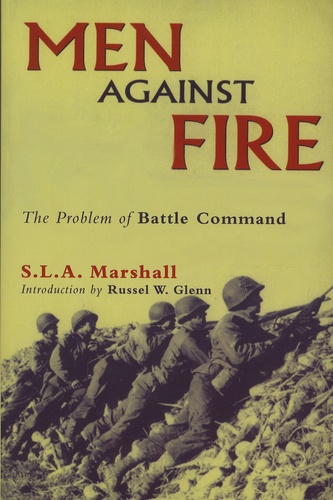 S-L-A Marshall - Men Against Fire - The Problem of Battle Command.