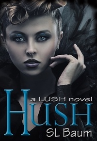  S.L. Baum - Hush (a LUSH novel) - LUSH, #2.