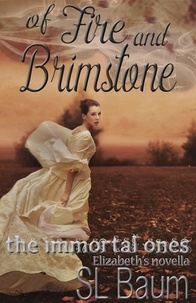  S.L. Baum - Of Fire and Brimstone (The Immortal Ones - Elizabeth's Novella) - The Immortal Ones, #3.