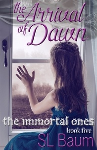  S.L. Baum - The Arrival of Dawn (The Immortal Ones - Book Five) - The Immortal Ones, #6.