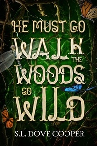  S.L. Dove Cooper - He Must Go Walk the Woods So Wild.