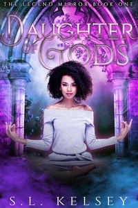  S.L. Kelsey - Daughter of Gods - The Legend Mirror, #1.